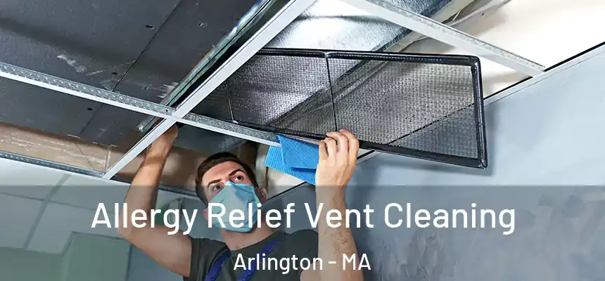  Allergy Relief Vent Cleaning Arlington - MA