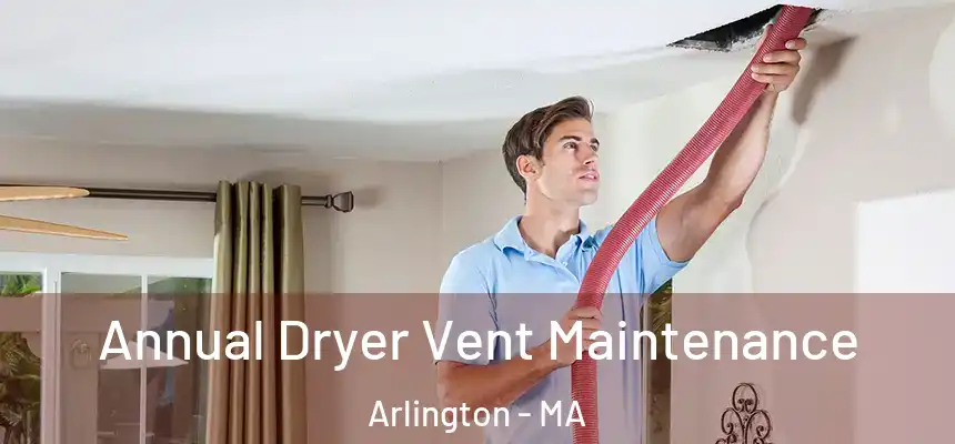  Annual Dryer Vent Maintenance Arlington - MA