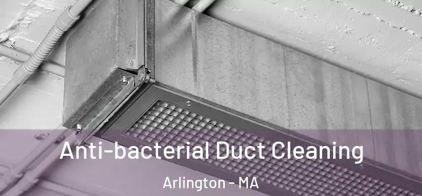  Anti-bacterial Duct Cleaning Arlington - MA