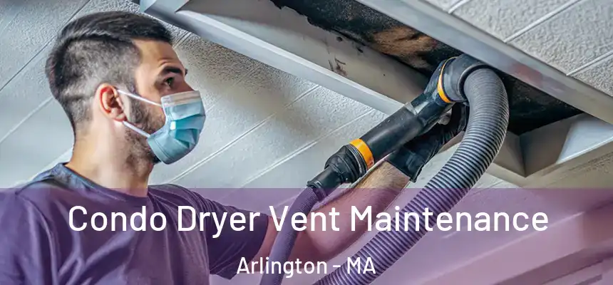  Condo Dryer Vent Maintenance Arlington - MA