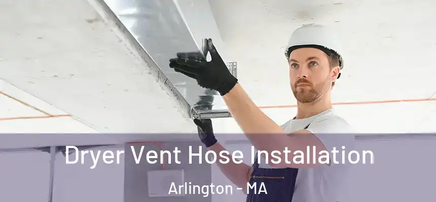  Dryer Vent Hose Installation Arlington - MA