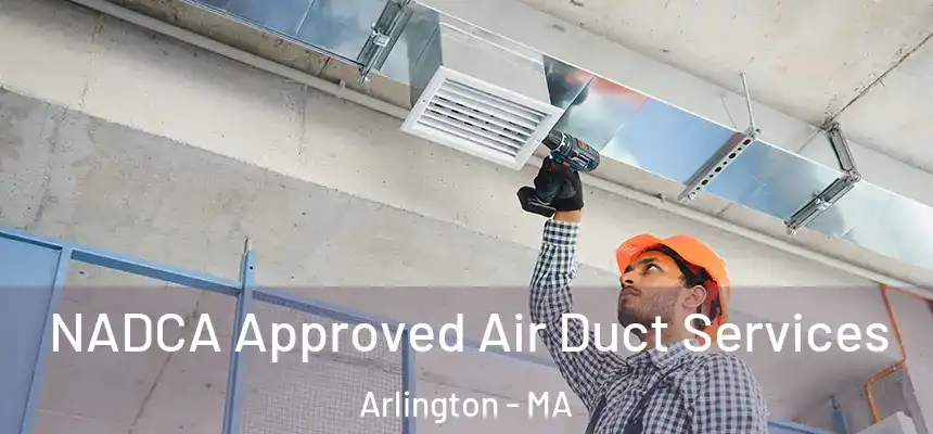 NADCA Approved Air Duct Services Arlington - MA