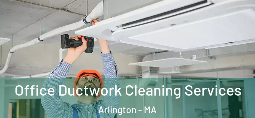  Office Ductwork Cleaning Services Arlington - MA