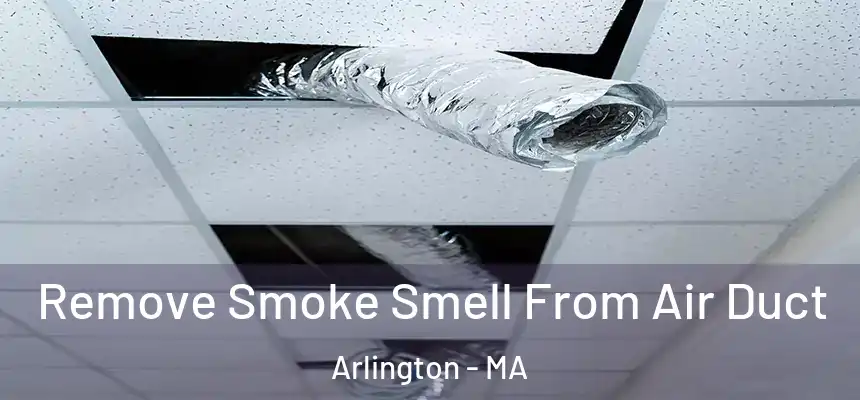  Remove Smoke Smell From Air Duct Arlington - MA