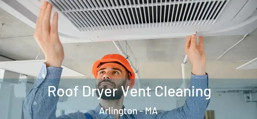 Roof Dryer Vent Cleaning Arlington - MA