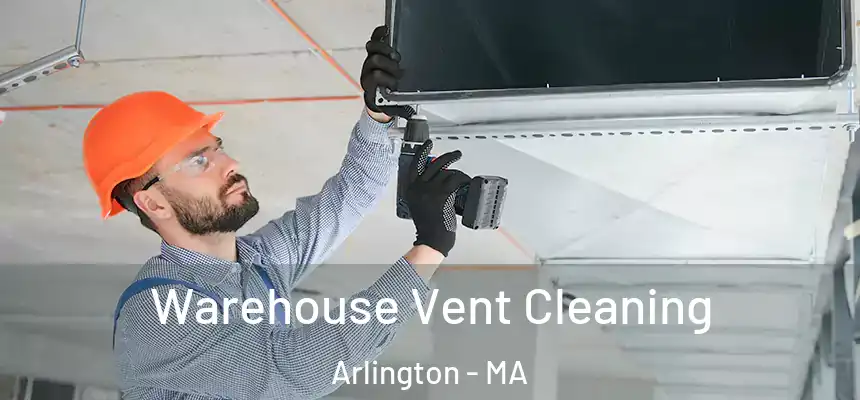  Warehouse Vent Cleaning Arlington - MA