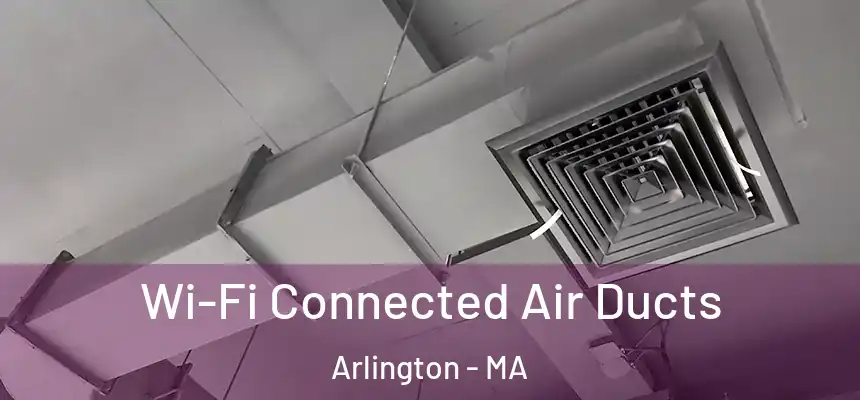  Wi-Fi Connected Air Ducts Arlington - MA